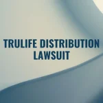 TruLife Distribution Lawsuit